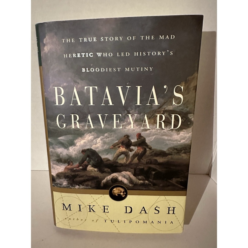 BATAVIA'S GRAVEYARD THE TRUE STORY OF THE MAD HERETIC WHO By Mike Dash 1st Ed EC